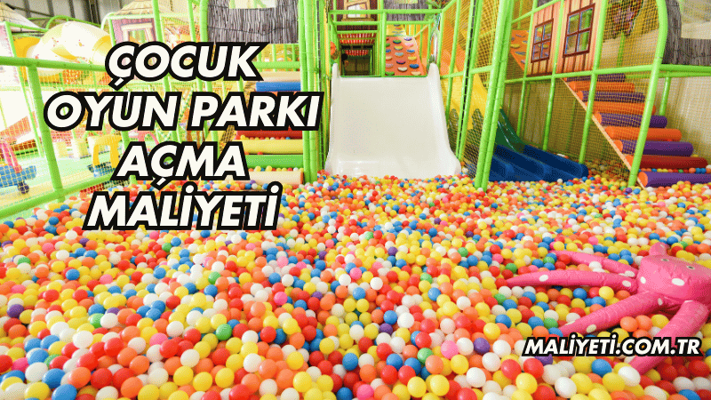 Çocuk Oyun Parkı Açma Maliyeti