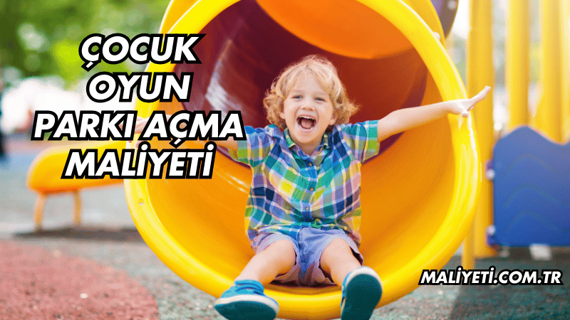 Çocuk Oyun Parkı Açma Maliyeti