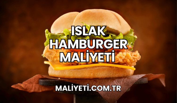 Islak Hamburger Maliyeti