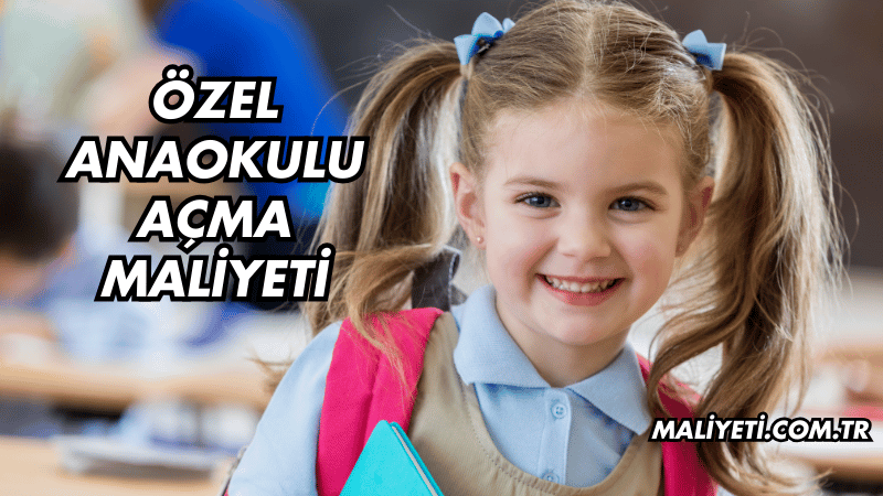 Özel Anaokulu Açma Maliyeti