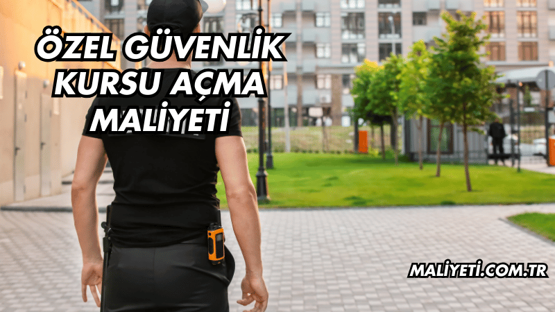 Özel Güvenlik Kursu Açma Maliyeti