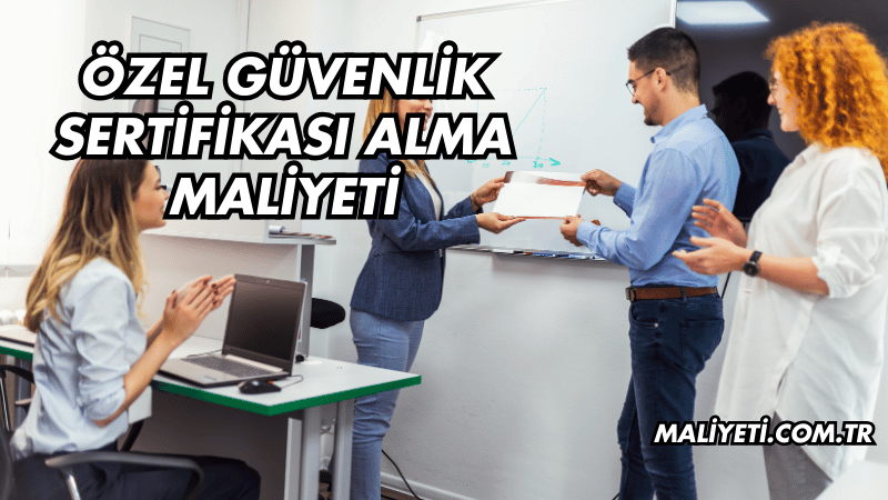 Özel Güvenlik Sertifikası Alma Maliyeti