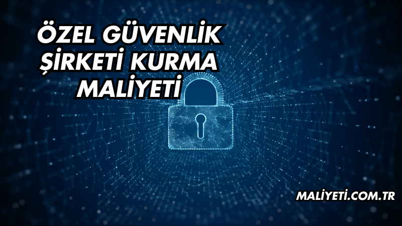 Özel Güvenlik Şirketi Kurma Maliyeti