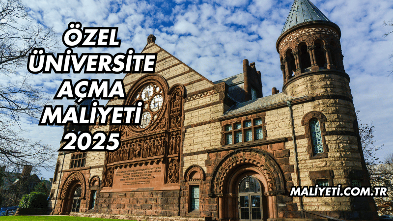 Özel Üniversite Açma Maliyeti 2025