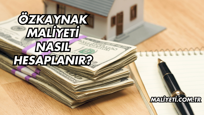 Özkaynak Maliyeti Nasıl Hesaplanır?