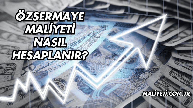 Özsermaye Maliyeti Nasıl Hesaplanır?