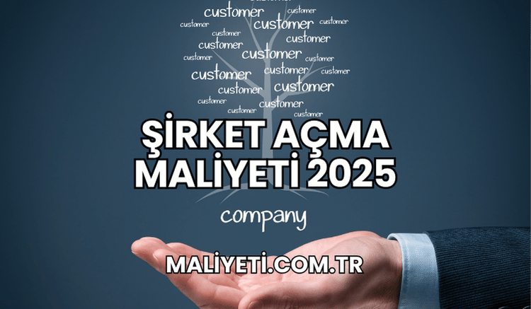 Şirket Açma Maliyeti 2025