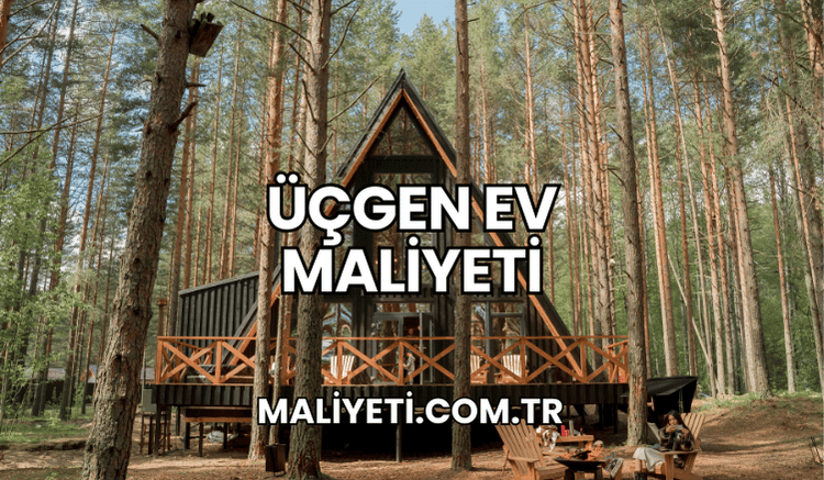 Üçgen Ev Maliyeti