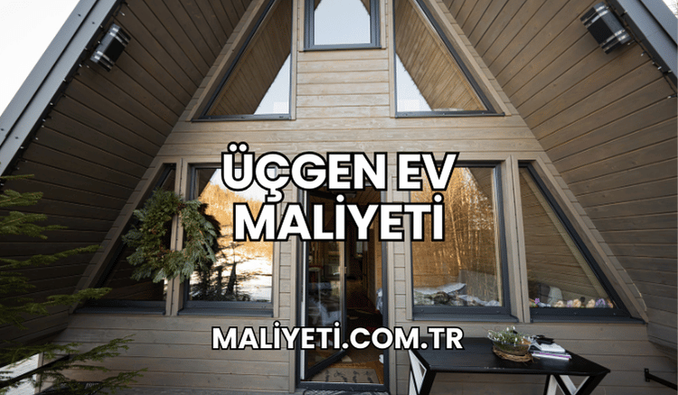 Üçgen Ev Maliyeti