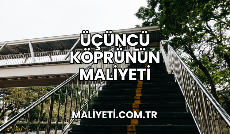 Üçüncü Köprünün Maliyeti