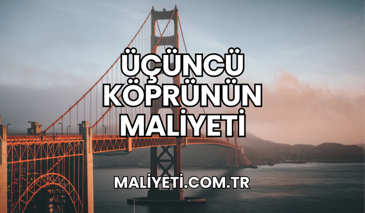 Üçüncü Köprünün Maliyeti