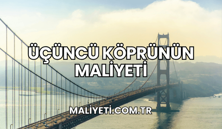 Üçüncü Köprünün Maliyeti