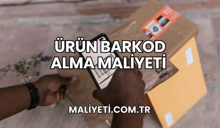 Ürün Barkod Alma Maliyeti