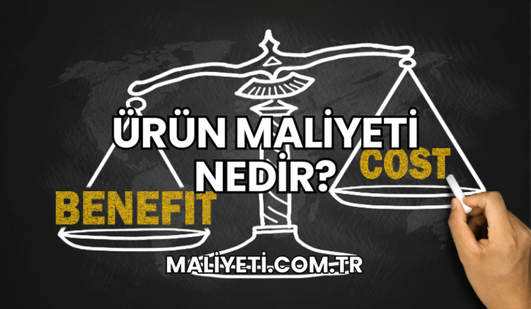 Ürün Maliyeti Nedir?