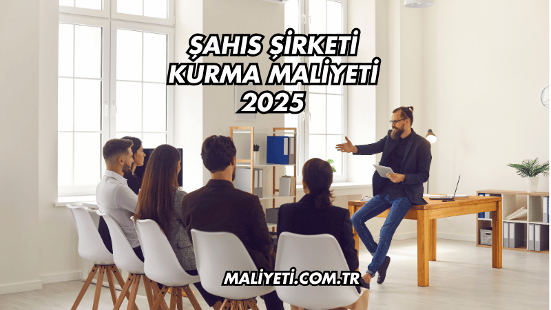 Şahıs Şirketi Kurma Maliyeti Nedir?