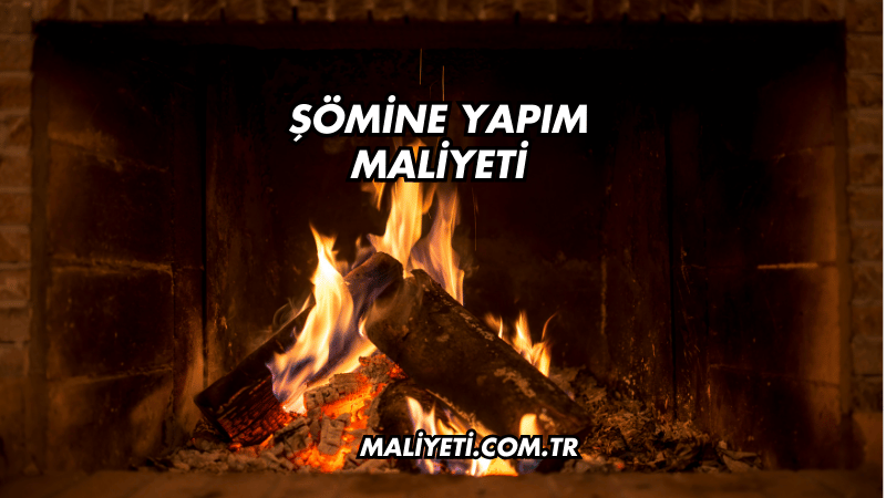 Şömine Yapım Maliyeti Ne Kadar?