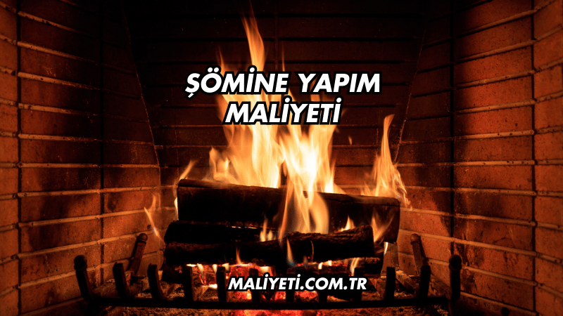 Şömine Yapım Maliyeti Ne Kadar?