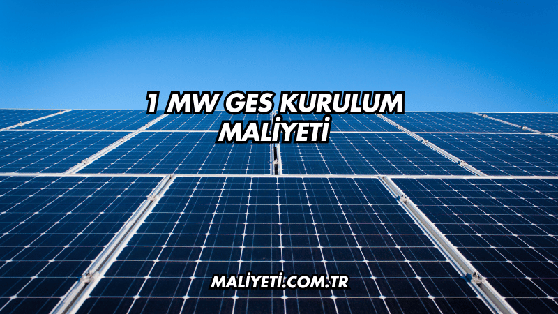 1 MW GES Kurulum Maliyeti