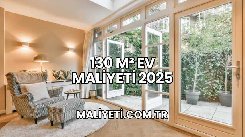 130 m² Ev Maliyeti 2025