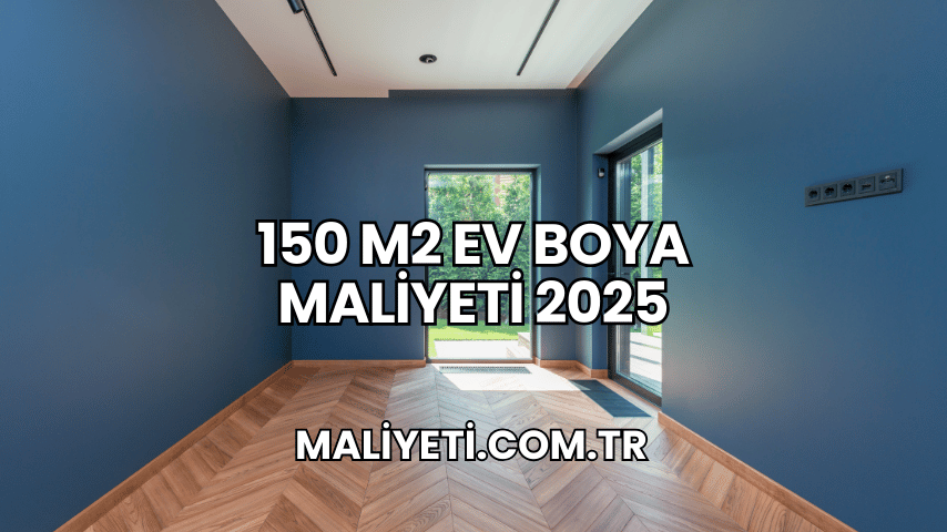 150 m2 Ev Boya Maliyeti 2025