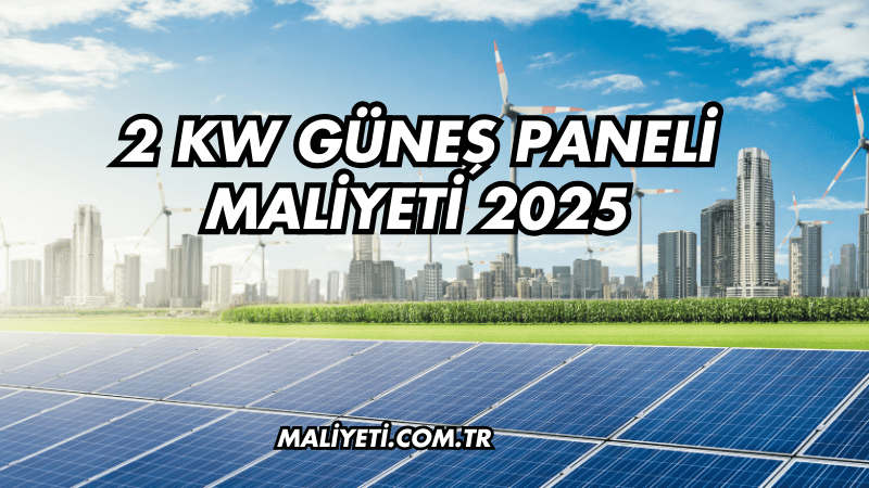 2 kW Güneş Paneli Maliyeti 2025