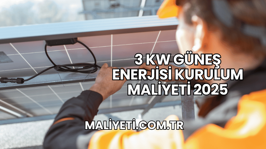 3 kW Güneş Enerjisi Kurulum Maliyeti 2025