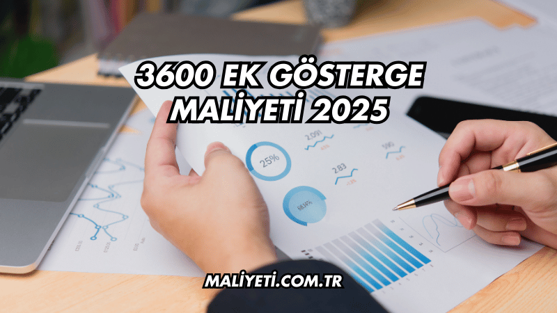 3600 Ek Gösterge Maliyeti 2025