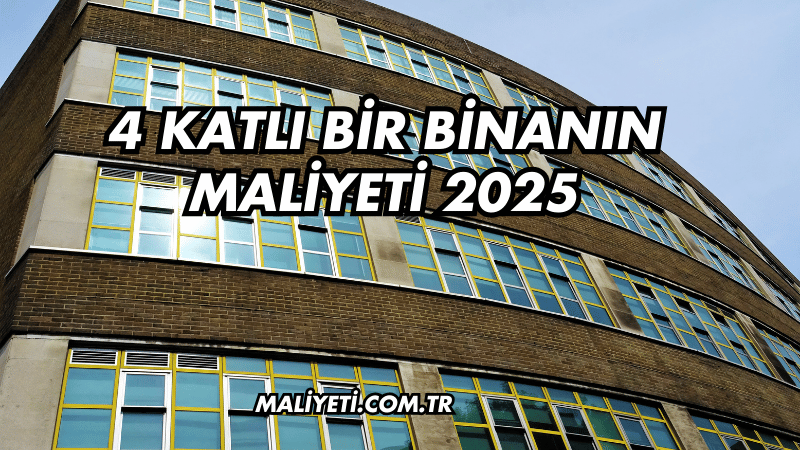 4 Katlı Bir Binanın Maliyeti 2025