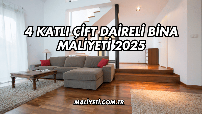 4 Katlı Çift Daireli Bina Maliyeti 2025