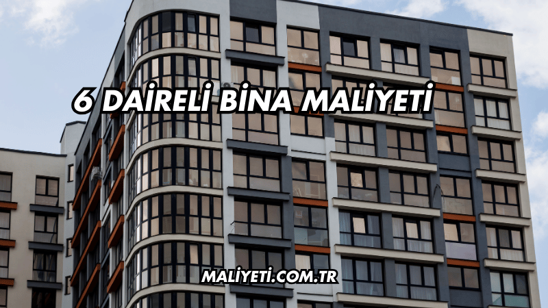 6 Daireli Bina Maliyeti