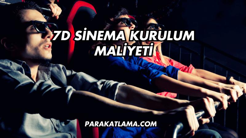 7D Sinema Kurulum Maliyeti