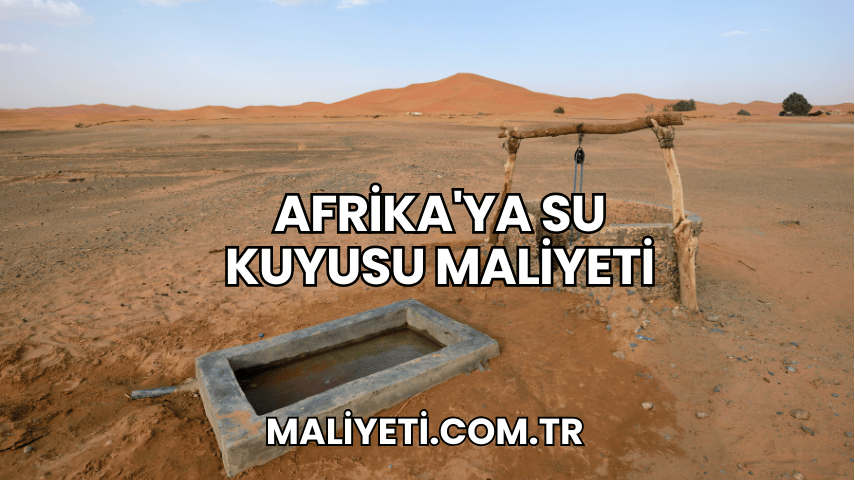 Afrika'ya Su Kuyusu Maliyeti