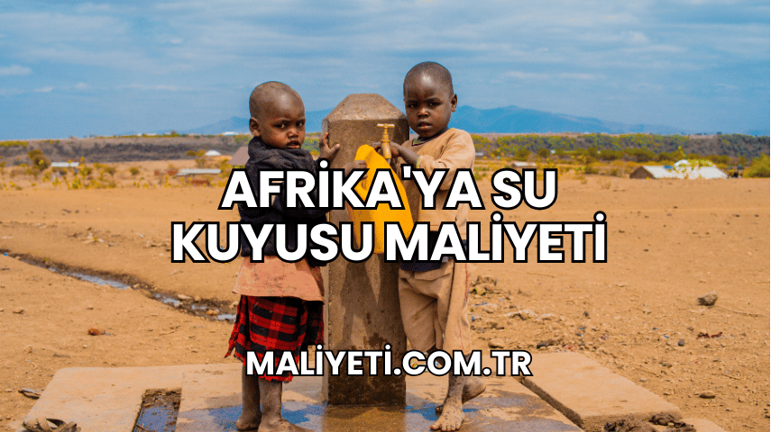 Afrika'ya Su Kuyusu Maliyeti