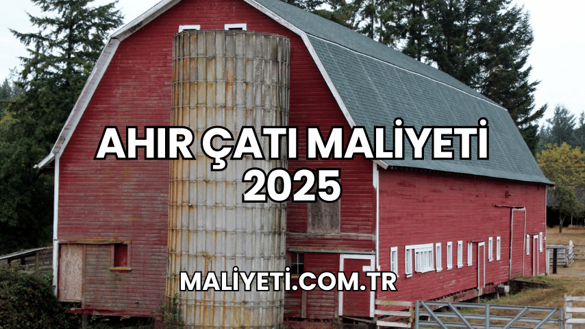 Ahır Çatı Maliyeti 2025