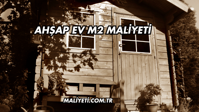 Ahşap Ev m2 Maliyeti