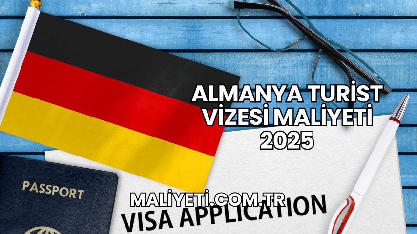 Almanya Turist Vizesi Maliyeti 2025