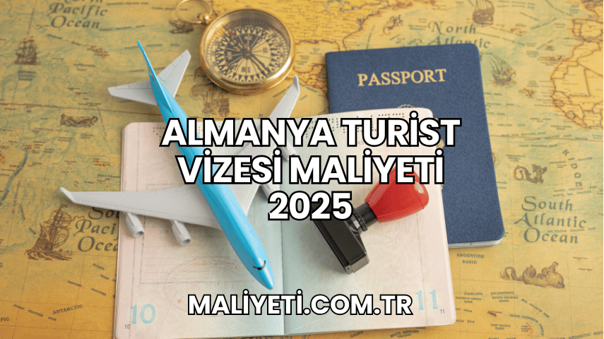 Almanya Turist Vizesi Maliyeti 2025