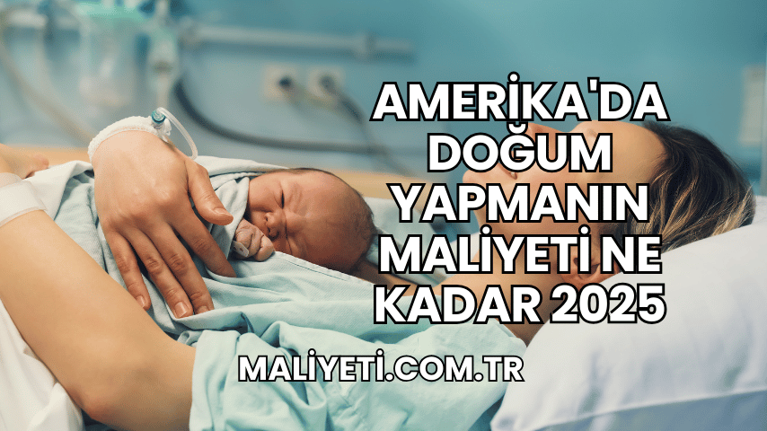 Amerika'da Doğum Yapmanın Maliyeti Ne Kadar 2025