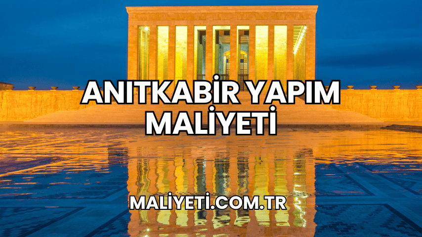 Anıtkabir Yapım Maliyeti