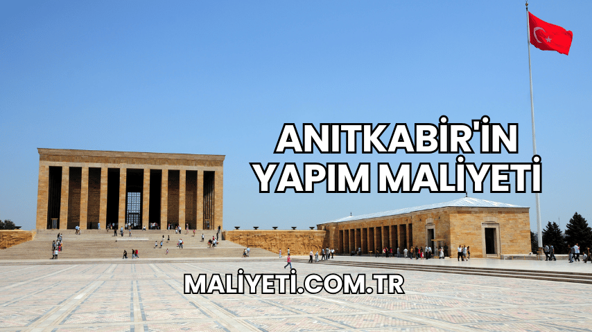 Anıtkabir'in Yapım Maliyeti