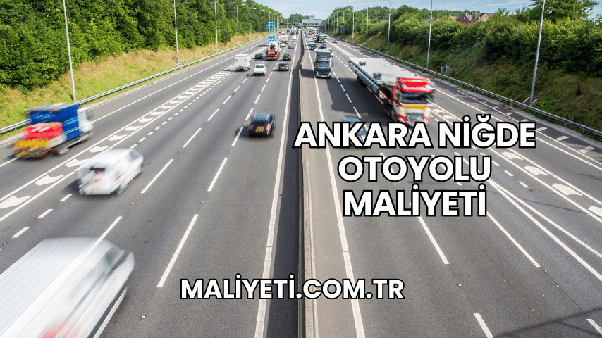 Ankara Niğde Otoyolu Maliyeti