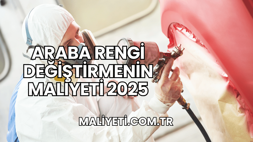 Araba Rengi Değiştirmenin Maliyeti 2025