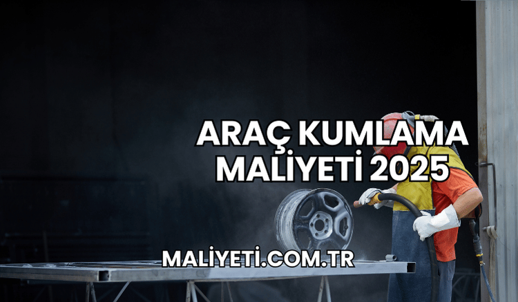 Araç Kumlama Maliyeti 2025