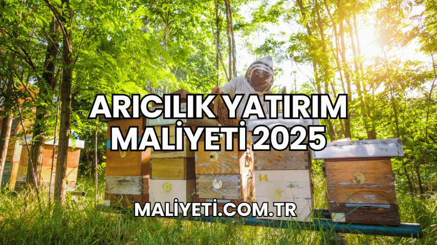 Arıcılık Yatırım Maliyeti 2025