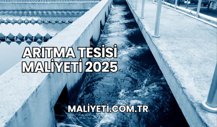 Arıtma Tesisi Maliyeti 2025