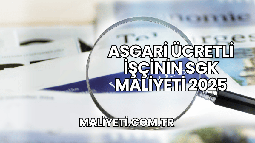 Asgari Ücretli İşçinin SGK Maliyeti 2025