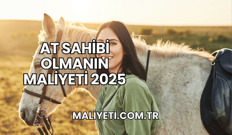 At Sahibi Olmanın Maliyeti 2025