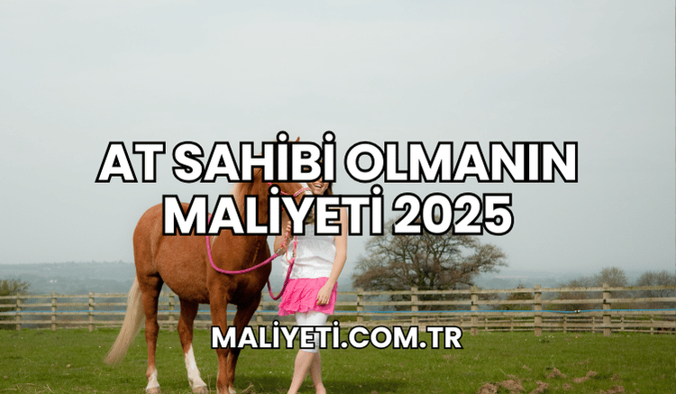 At Sahibi Olmanın Maliyeti 2025