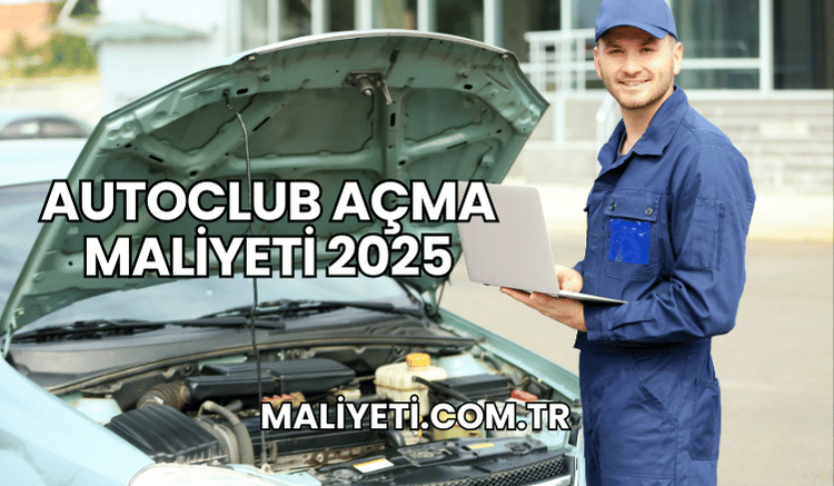 Autoclub Açma Maliyeti 2025