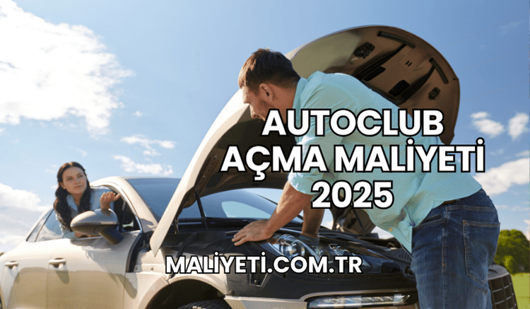 Autoclub Açma Maliyeti 2025